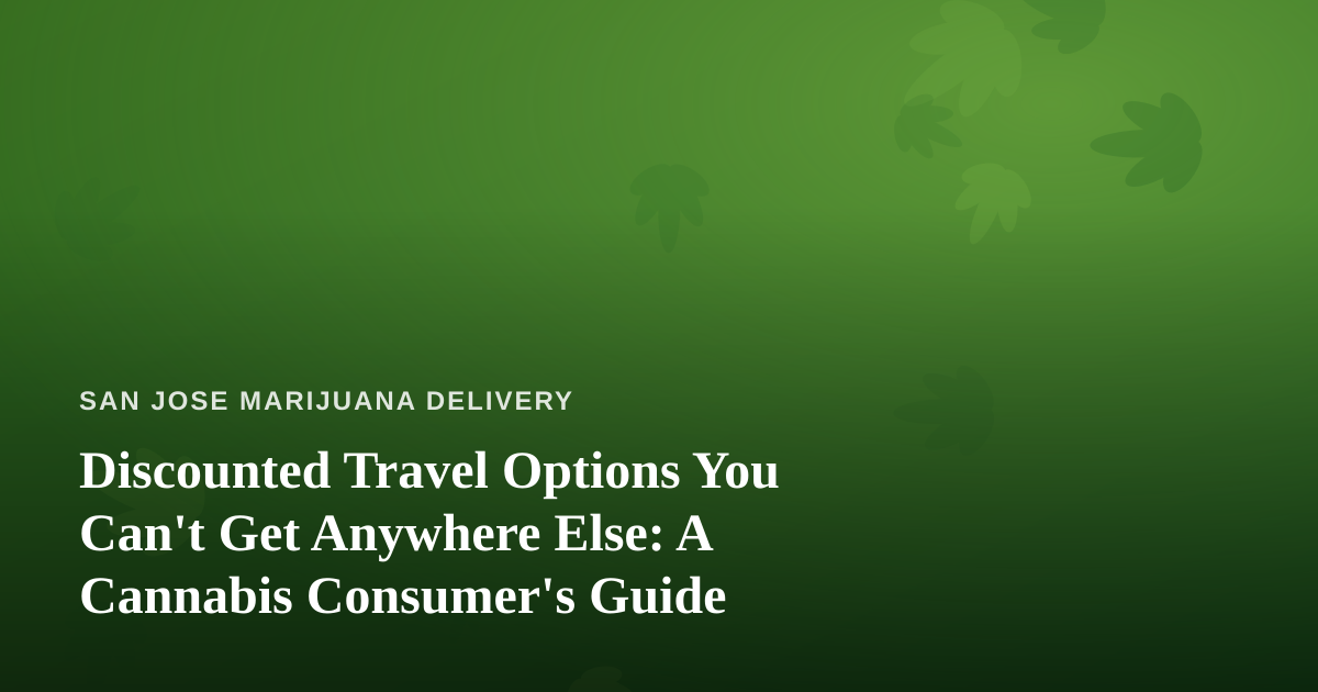 Discounted Travel Options You Can’t Get Anywhere Else: A Cannabis Consumer’s Guide