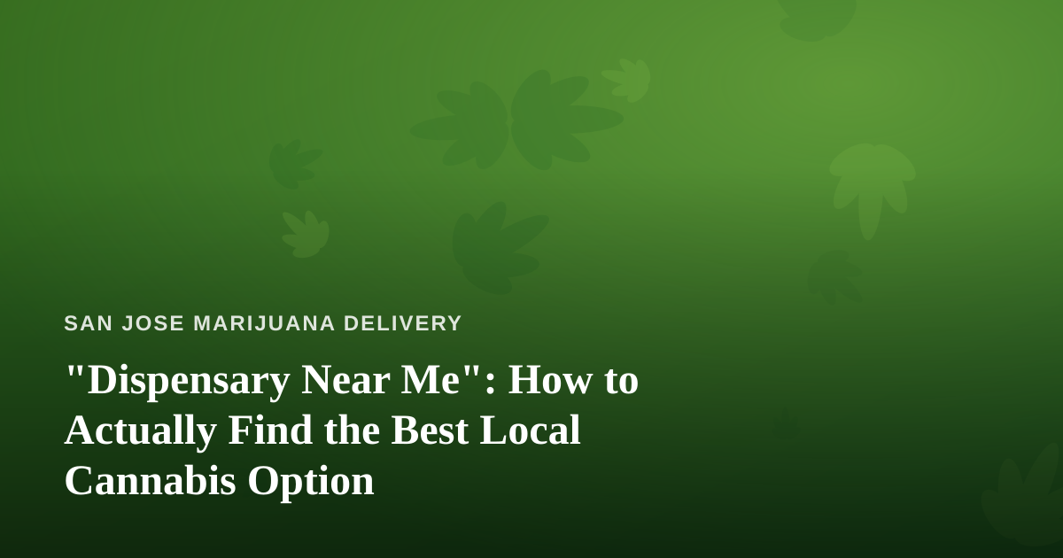 “Dispensary Near Me”: How to Actually Find the Best Local Cannabis Option