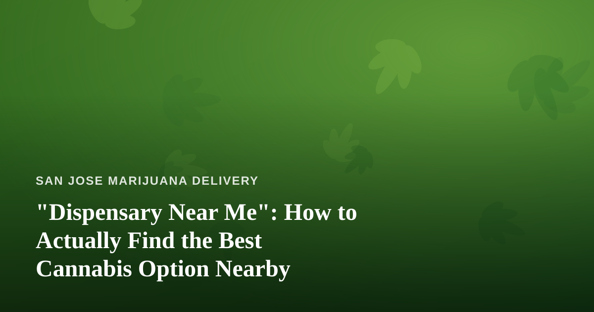 “Dispensary Near Me”: How to Actually Find the Best Cannabis Option Nearby