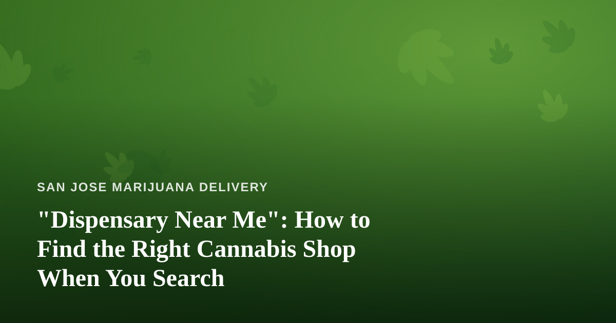 “Dispensary Near Me”: How to Find the Right Cannabis Shop When You Search