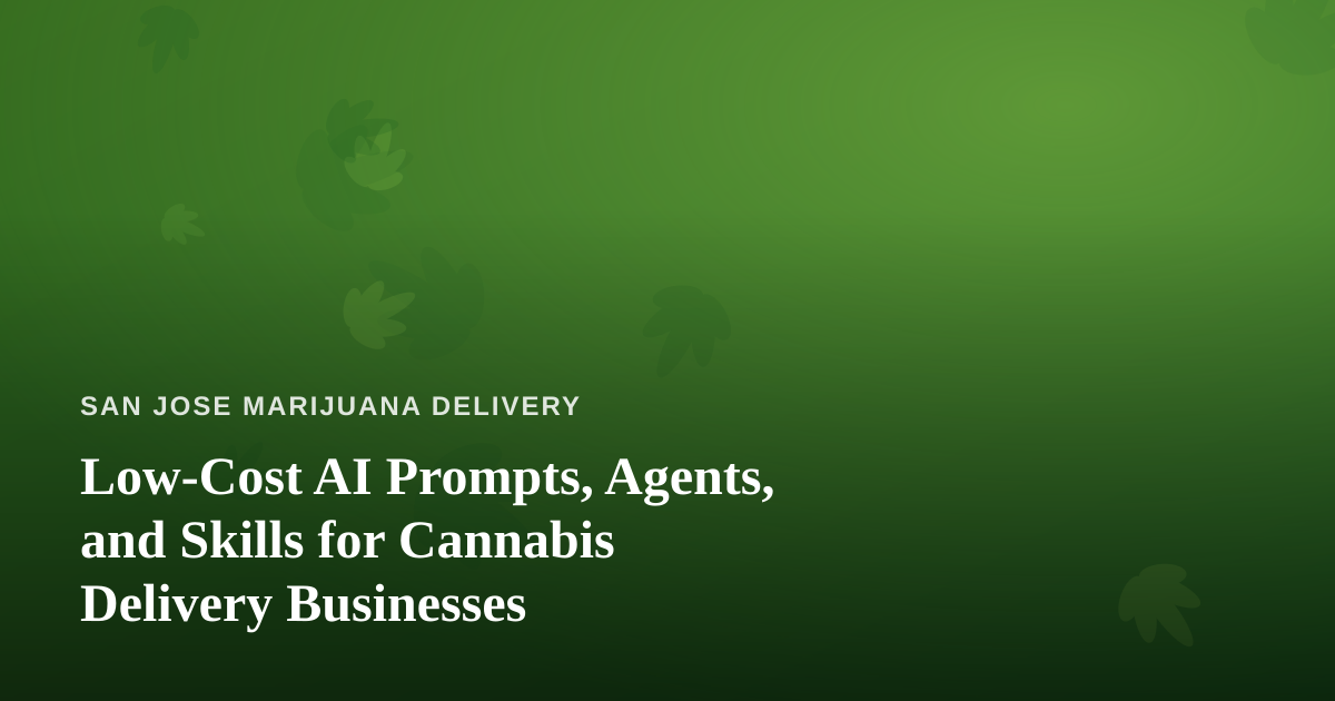 Low-Cost AI Prompts, Agents, and Skills for Cannabis Delivery Businesses