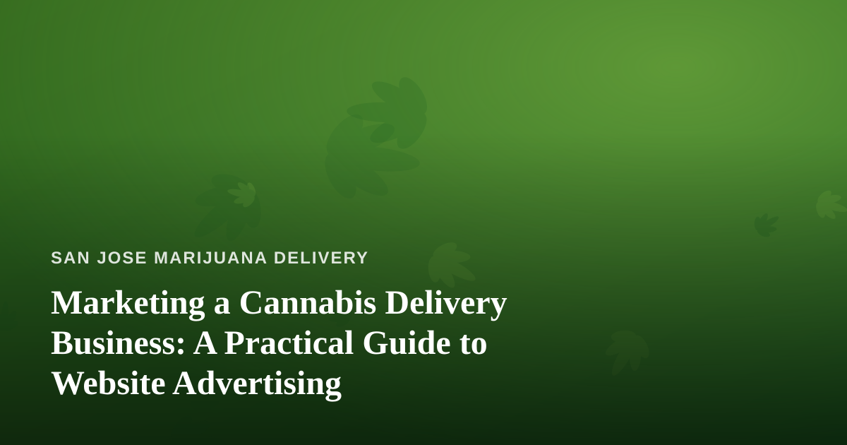 Marketing a Cannabis Delivery Business: A Practical Guide to Website Advertising