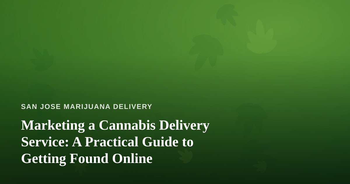 Marketing a Cannabis Delivery Service: A Practical Guide to Getting Found Online