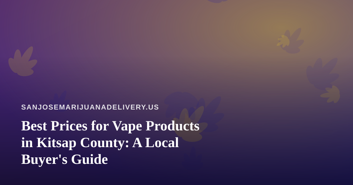 Best Prices for Vape Products in Kitsap County: A Local Buyer’s Guide