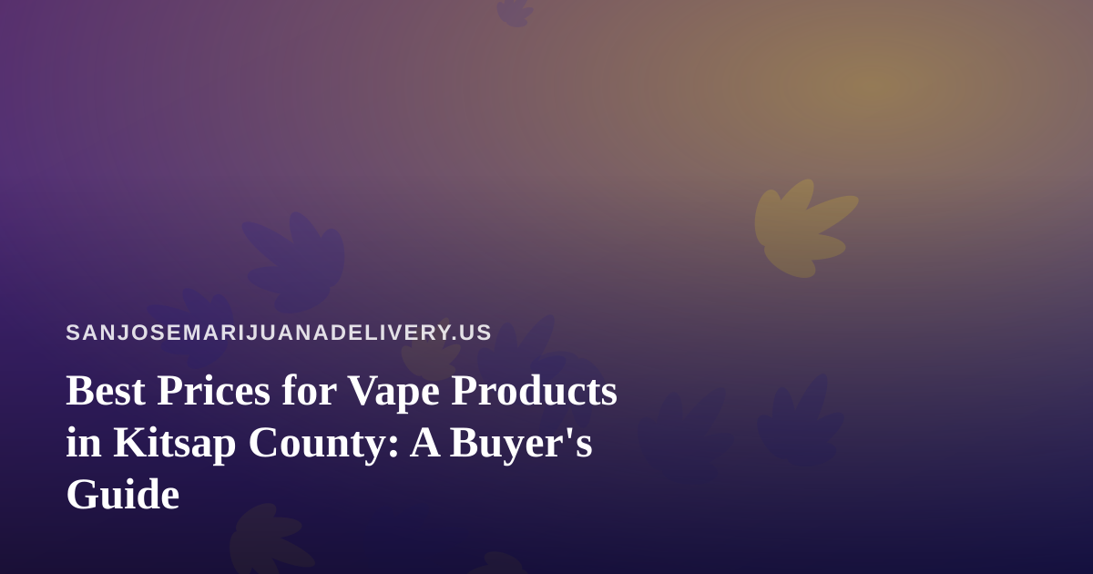 Best Prices for Vape Products in Kitsap County: A Buyer’s Guide