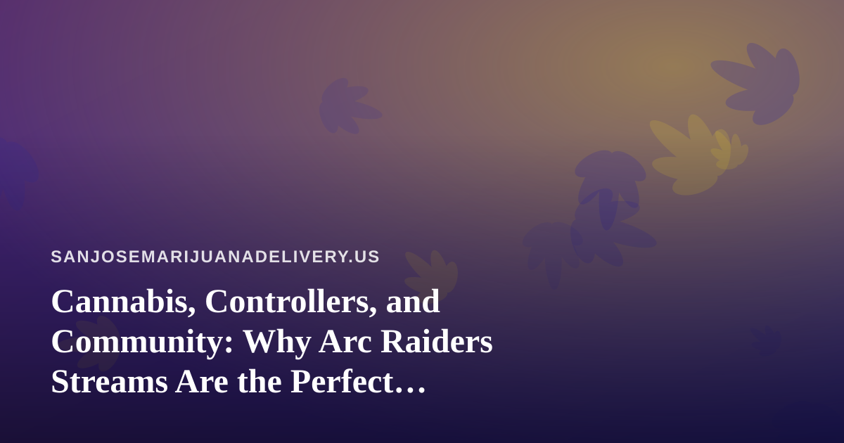 Cannabis, Controllers, and Community: Why Arc Raiders Streams Are the Perfect Chill-Out Companion