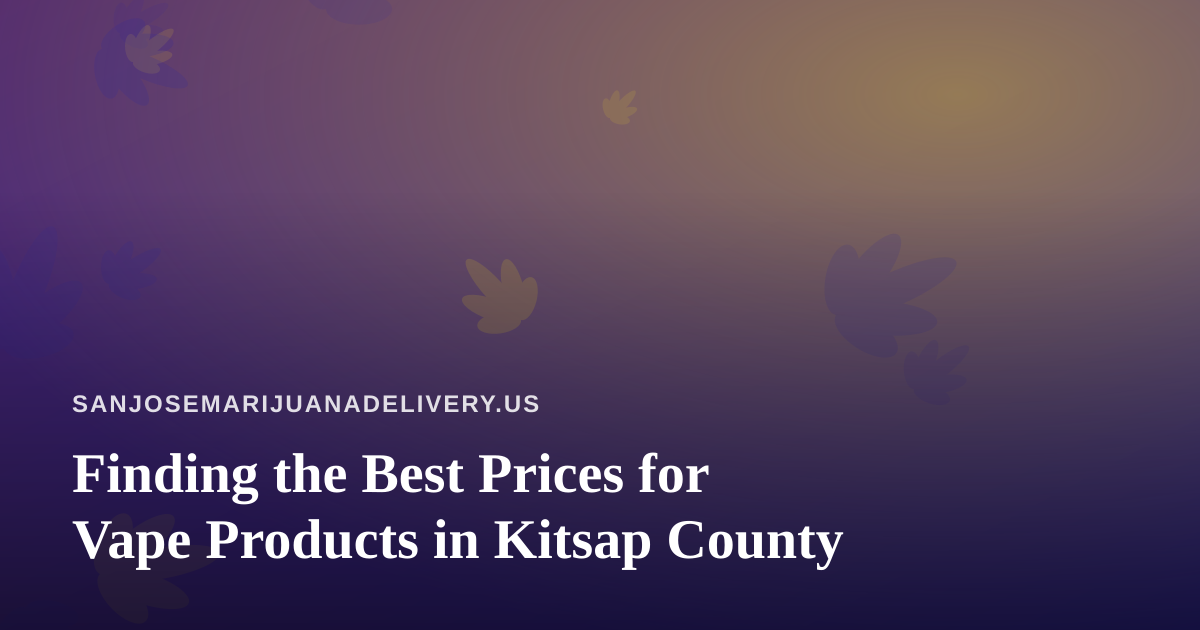 Finding the Best Prices for Vape Products in Kitsap County