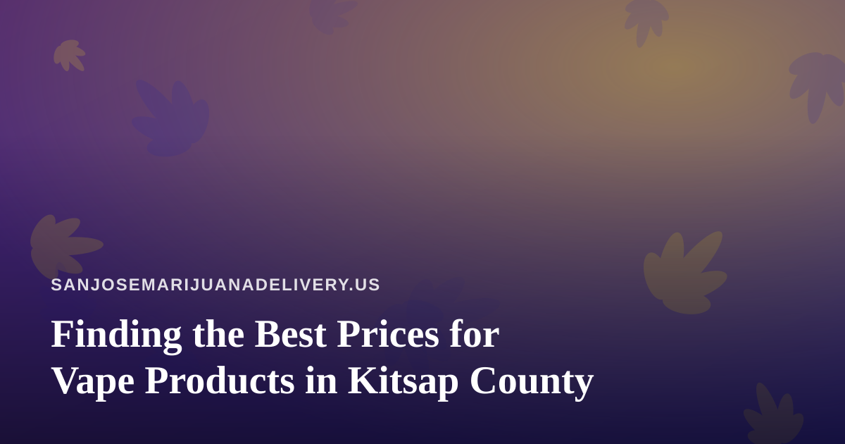 Finding the Best Prices for Vape Products in Kitsap County