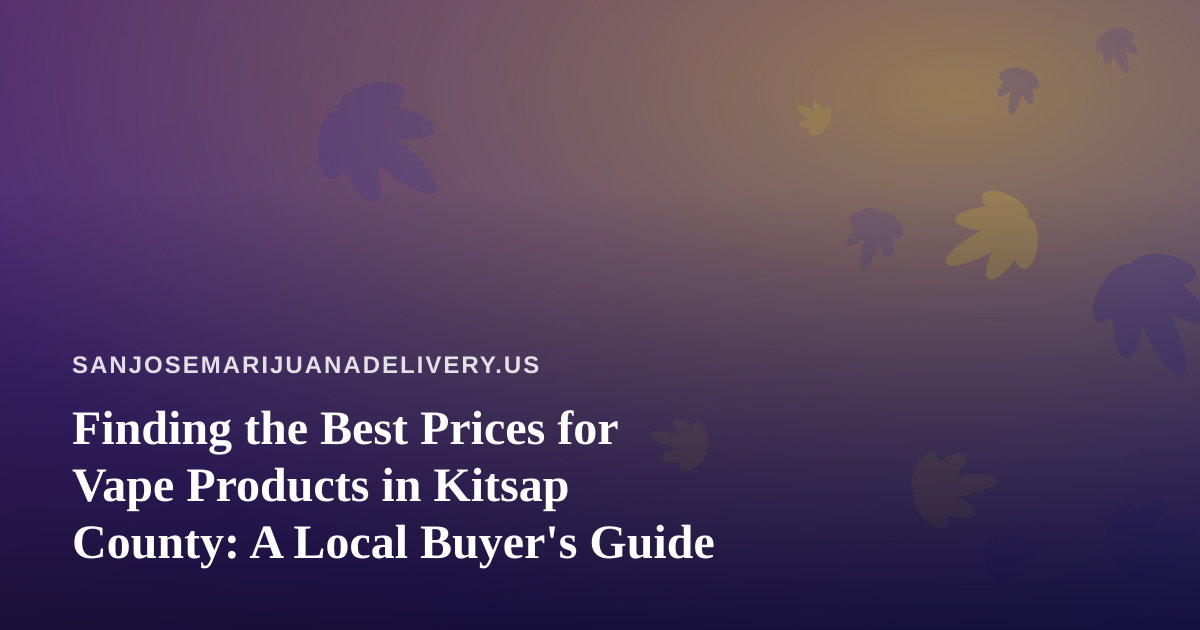 Finding the Best Prices for Vape Products in Kitsap County: A Local Buyer’s Guide