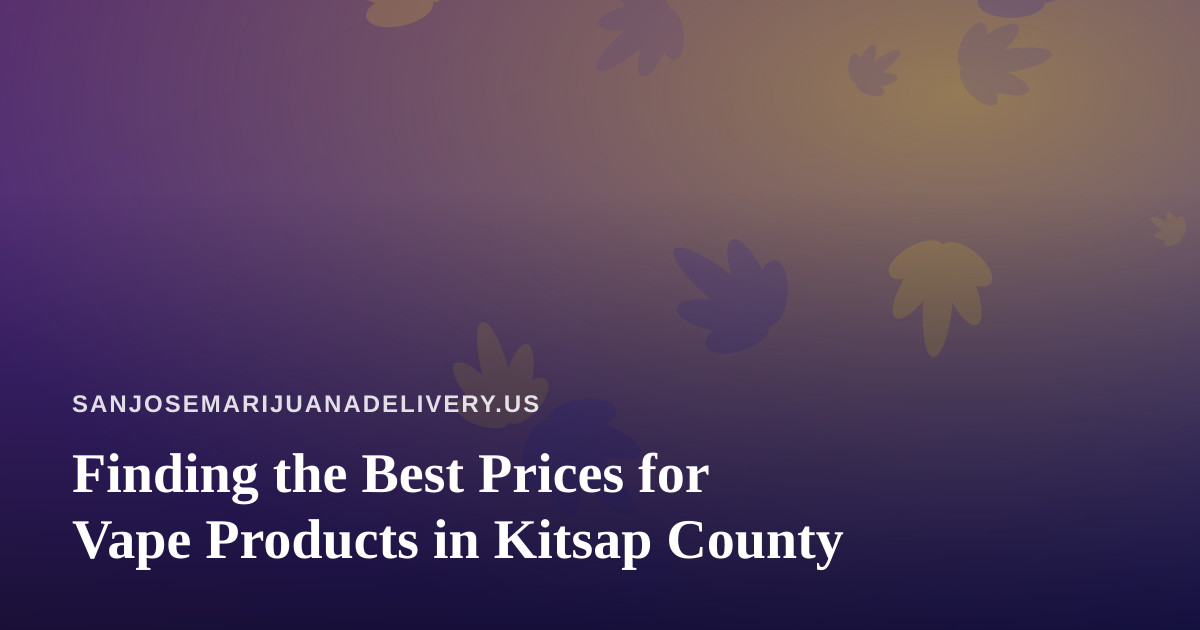 Finding the Best Prices for Vape Products in Kitsap County