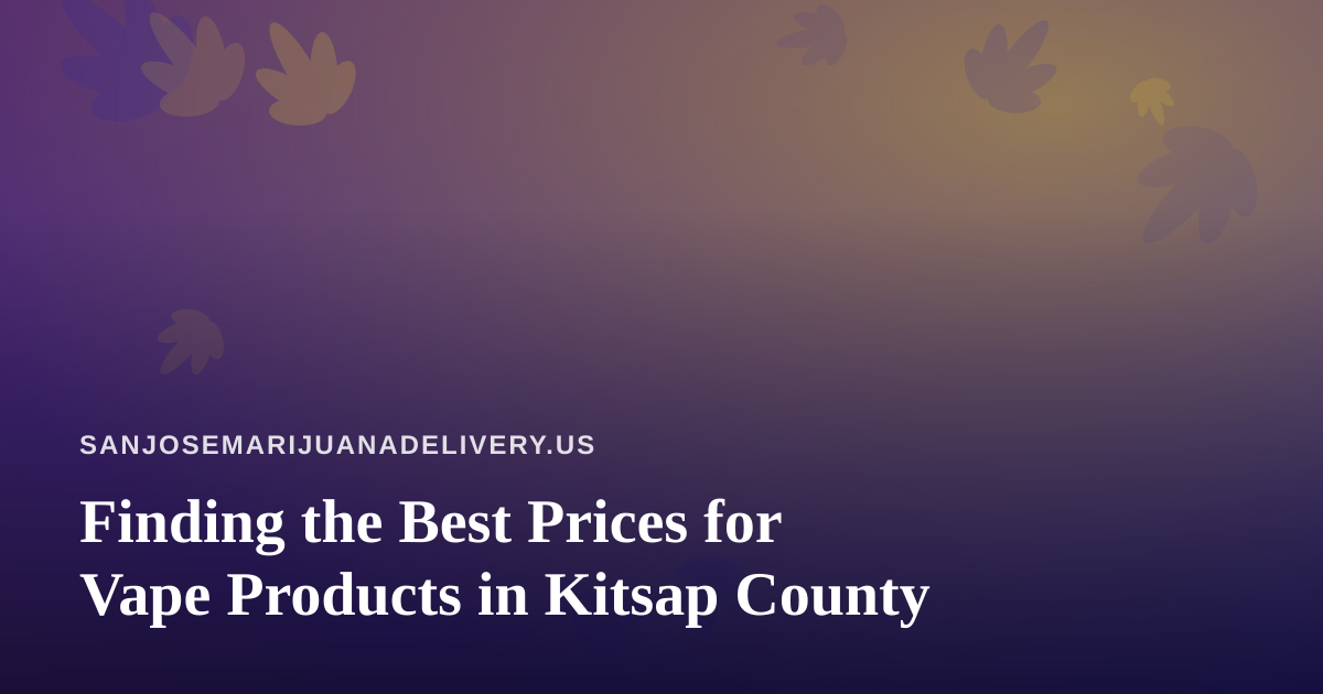 Finding the Best Prices for Vape Products in Kitsap County