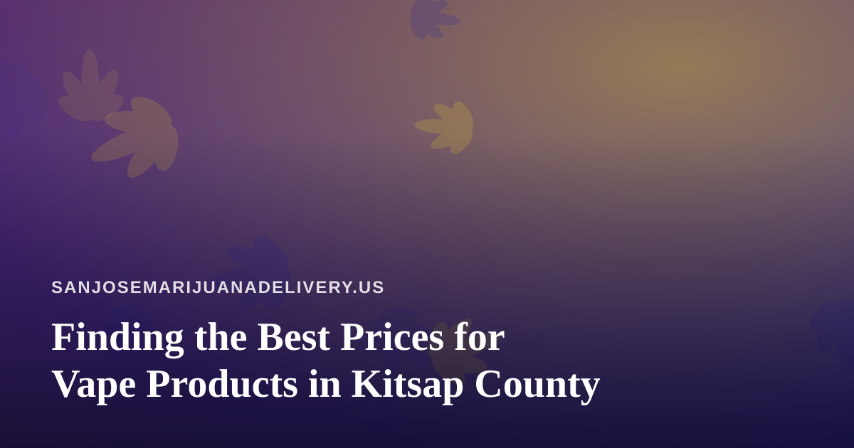 Finding the Best Prices for Vape Products in Kitsap County