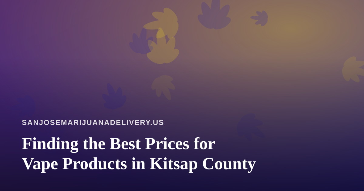 Finding the Best Prices for Vape Products in Kitsap County