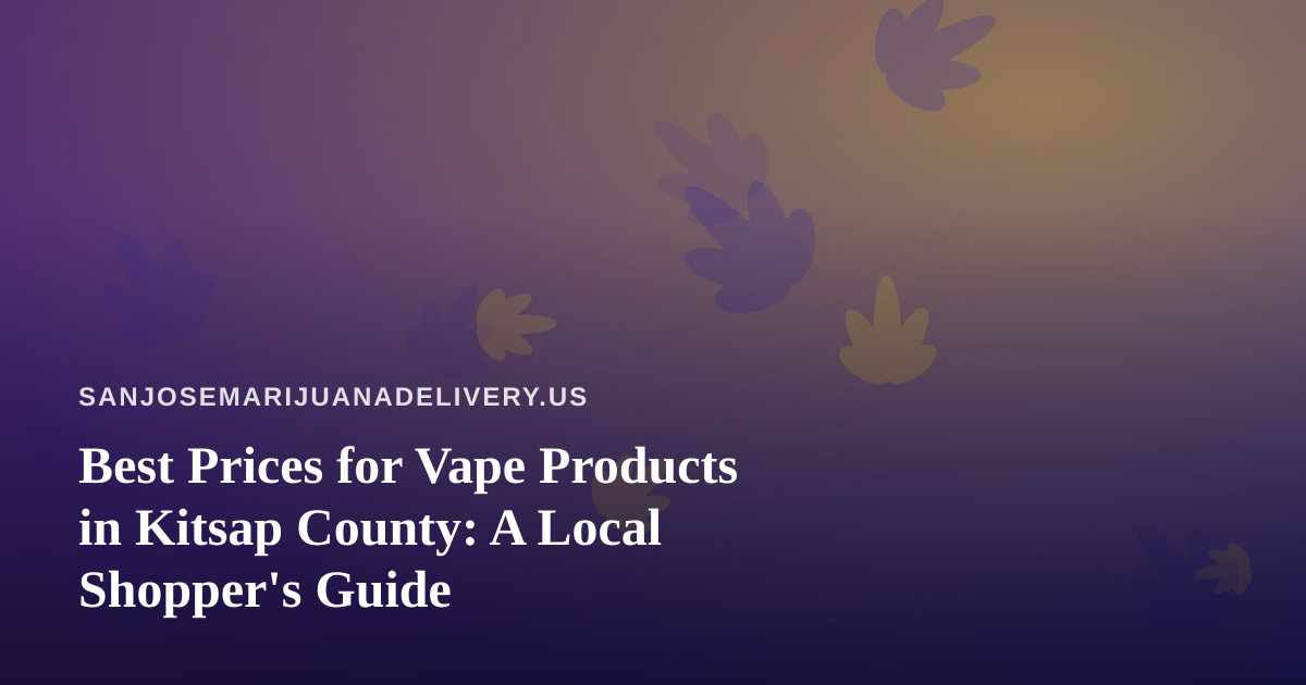 Best Prices for Vape Products in Kitsap County: A Local Shopper’s Guide