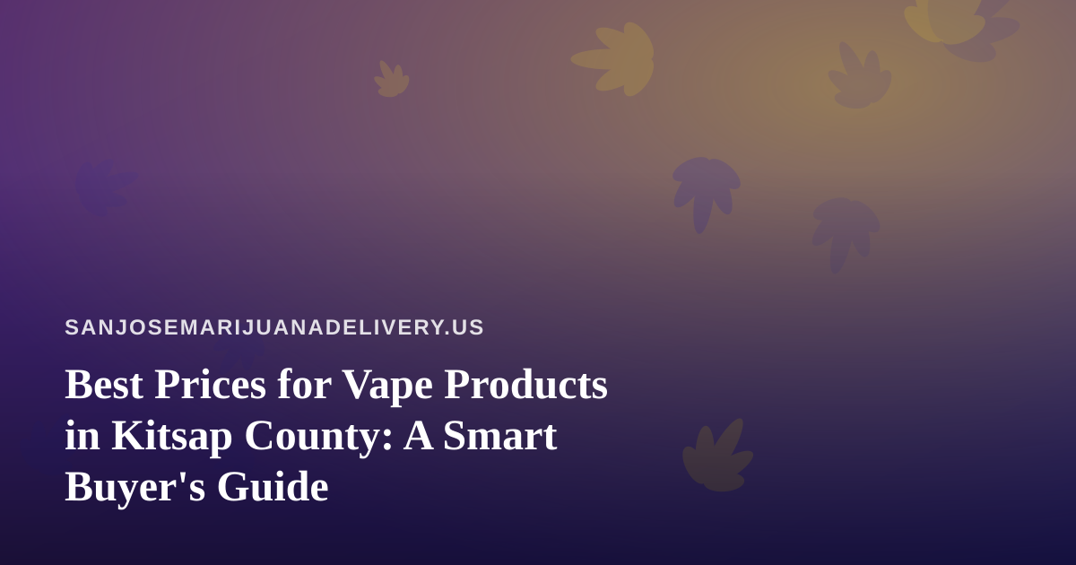 Best Prices for Vape Products in Kitsap County: A Smart Buyer’s Guide
