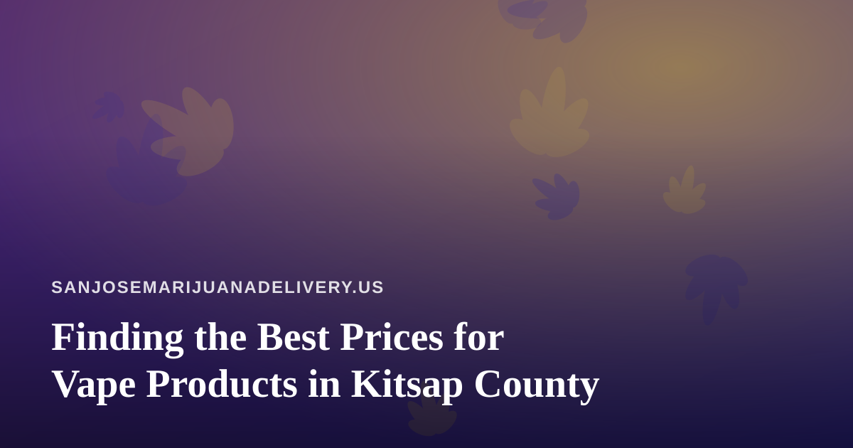 Finding the Best Prices for Vape Products in Kitsap County