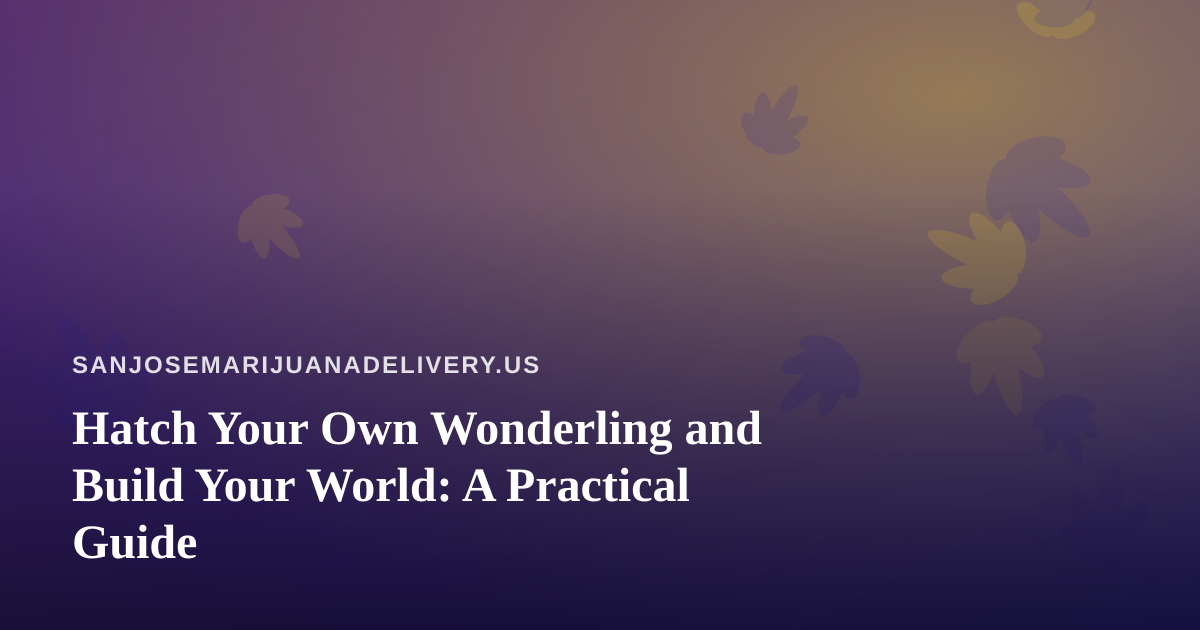 Hatch Your Own Wonderling and Build Your World: A Practical Guide