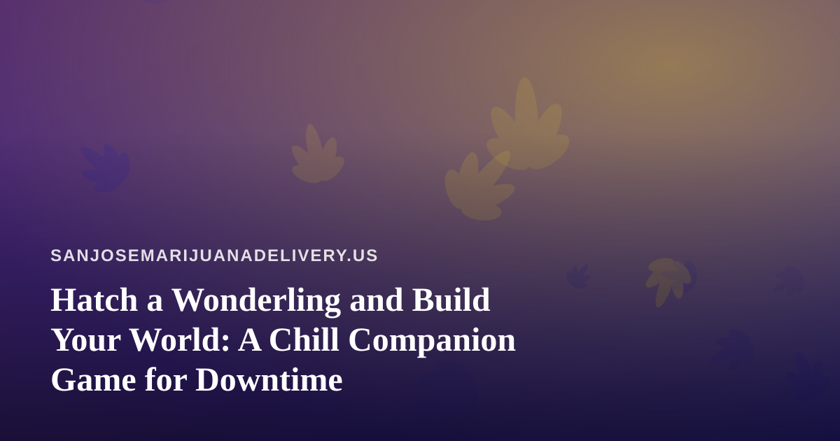 Hatch a Wonderling and Build Your World: A Chill Companion Game for Downtime