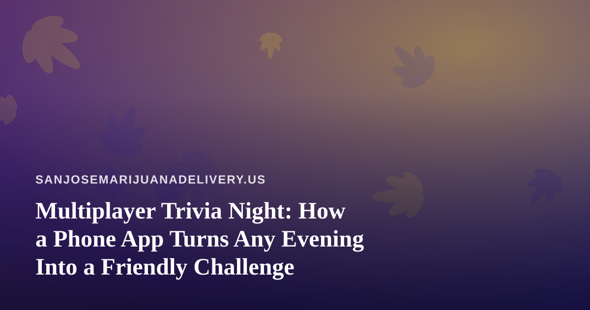 Multiplayer Trivia Night: How a Phone App Turns Any Evening Into a Friendly Challenge