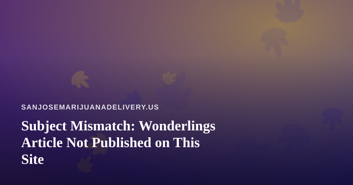 Subject Mismatch: Wonderlings Article Not Published on This Site